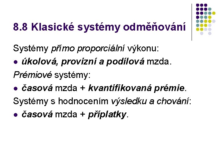 8. 8 Klasické systémy odměňování Systémy přímo proporciální výkonu: l úkolová, provizní a podílová