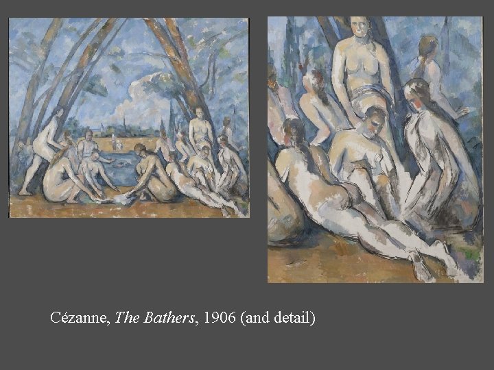 Cézanne, The Bathers, 1906 (and detail) 