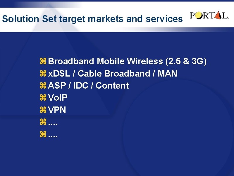 Solution Set target markets and services z Broadband Mobile Wireless (2. 5 & 3