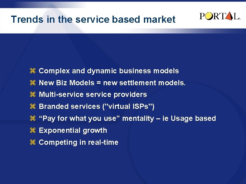 Trends in the service based market z Complex and dynamic business models z New