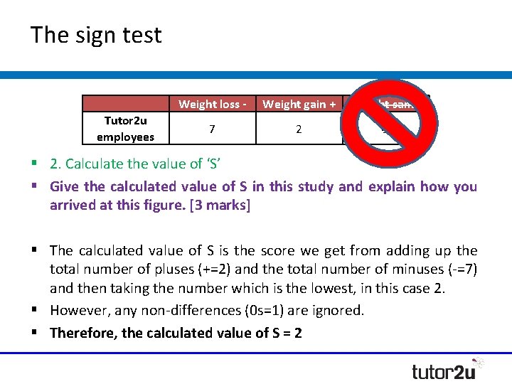 The sign test Tutor 2 u employees Weight loss - 7 Weight gain + The sign test Tutor 2 u employees Weight loss - 7 Weight gain +