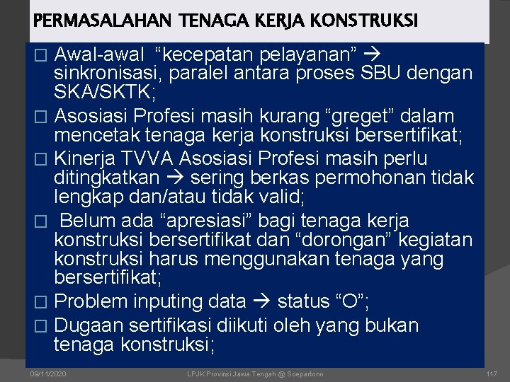 PERMASALAHAN TENAGA KERJA KONSTRUKSI Awal-awal “kecepatan pelayanan” sinkronisasi, paralel antara proses SBU dengan SKA/SKTK;