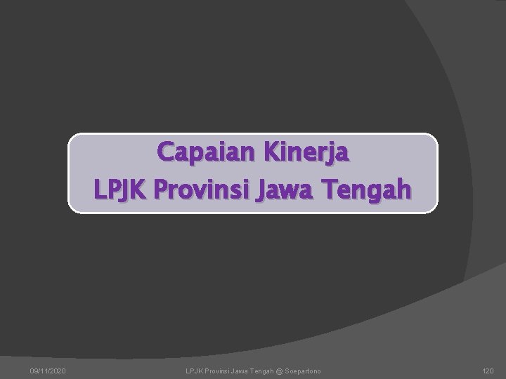 Capaian Kinerja LPJK Provinsi Jawa Tengah 09/11/2020 LPJK Provinsi Jawa Tengah @ Soepartono 120