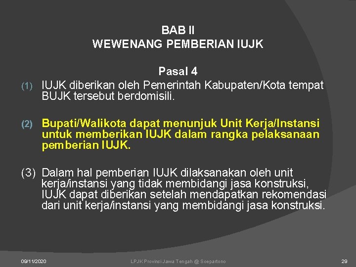 BAB II WEWENANG PEMBERIAN IUJK Pasal 4 (1) IUJK diberikan oleh Pemerintah Kabupaten/Kota tempat BAB II WEWENANG PEMBERIAN IUJK Pasal 4 (1) IUJK diberikan oleh Pemerintah Kabupaten/Kota tempat