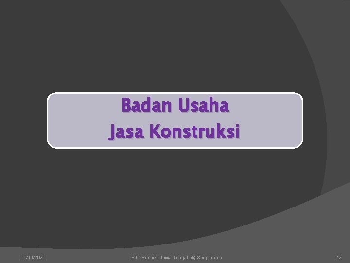 Badan Usaha Jasa Konstruksi 09/11/2020 LPJK Provinsi Jawa Tengah @ Soepartono 42 