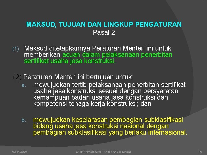 MAKSUD, TUJUAN DAN LINGKUP PENGATURAN Pasal 2 (1) Maksud ditetapkannya Peraturan Menteri ini untuk MAKSUD, TUJUAN DAN LINGKUP PENGATURAN Pasal 2 (1) Maksud ditetapkannya Peraturan Menteri ini untuk
