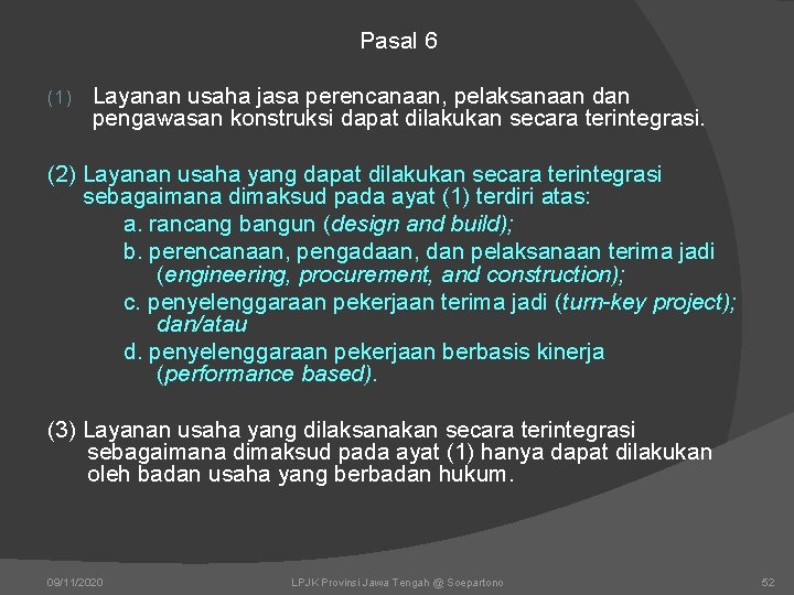 Pasal 6 (1) Layanan usaha jasa perencanaan, pelaksanaan dan pengawasan konstruksi dapat dilakukan secara Pasal 6 (1) Layanan usaha jasa perencanaan, pelaksanaan dan pengawasan konstruksi dapat dilakukan secara