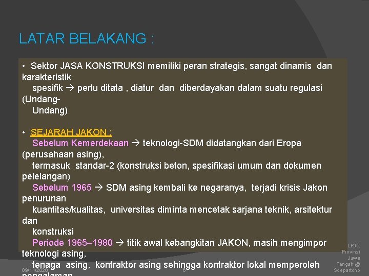 LATAR BELAKANG : • Sektor JASA KONSTRUKSI memiliki peran strategis, sangat dinamis dan karakteristik LATAR BELAKANG : • Sektor JASA KONSTRUKSI memiliki peran strategis, sangat dinamis dan karakteristik