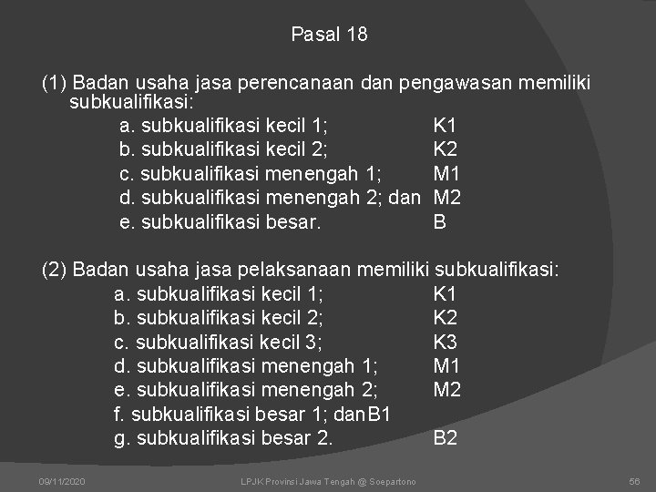 Pasal 18 (1) Badan usaha jasa perencanaan dan pengawasan memiliki subkualifikasi: a. subkualifikasi kecil Pasal 18 (1) Badan usaha jasa perencanaan dan pengawasan memiliki subkualifikasi: a. subkualifikasi kecil