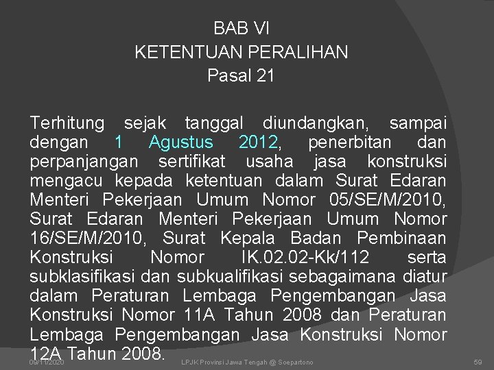 BAB VI KETENTUAN PERALIHAN Pasal 21 Terhitung sejak tanggal diundangkan, sampai dengan 1 Agustus