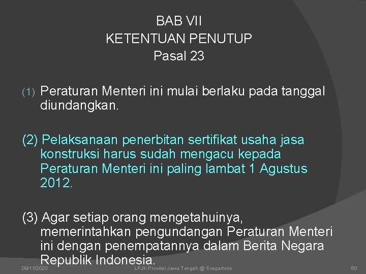 BAB VII KETENTUAN PENUTUP Pasal 23 (1) Peraturan Menteri ini mulai berlaku pada tanggal