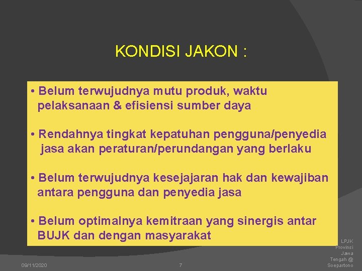 KONDISI JAKON : • Belum terwujudnya mutu produk, waktu pelaksanaan & efisiensi sumber daya