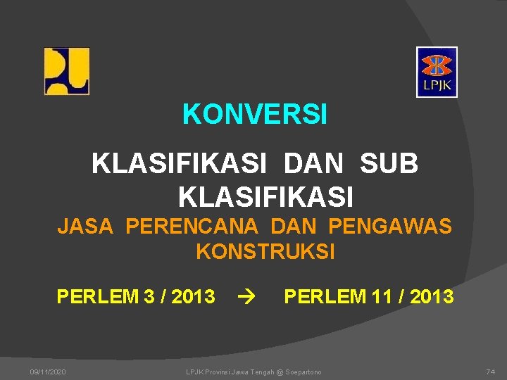 KONVERSI KLASIFIKASI DAN SUB KLASIFIKASI JASA PERENCANA DAN PENGAWAS KONSTRUKSI PERLEM 3 / 2013 KONVERSI KLASIFIKASI DAN SUB KLASIFIKASI JASA PERENCANA DAN PENGAWAS KONSTRUKSI PERLEM 3 / 2013