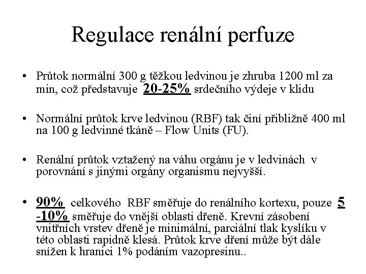 Regulace renální perfuze • Průtok normální 300 g těžkou ledvinou je zhruba 1200 ml