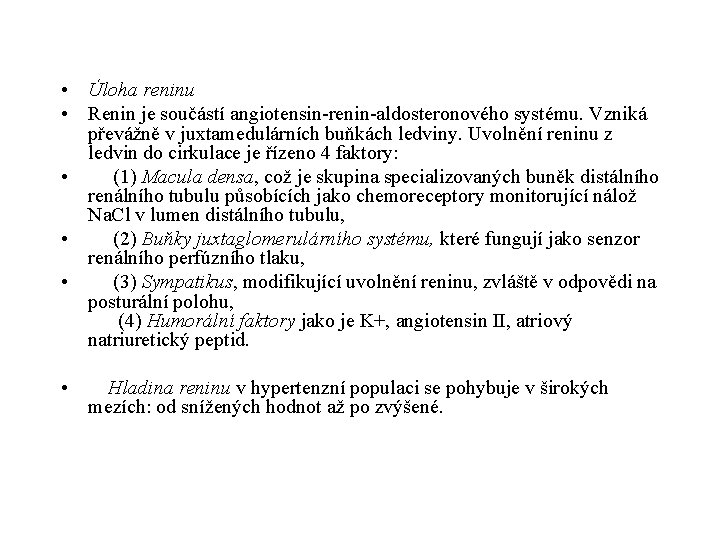  • Úloha reninu • Renin je součástí angiotensin-renin-aldosteronového systému. Vzniká převážně v juxtamedulárních