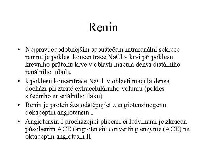 Renin • Nejpravděpodobnějším spouštěčem intrarenální sekrece reninu je pokles koncentrace Na. Cl v krvi