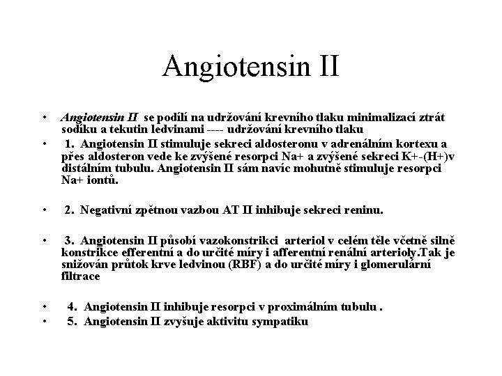 Angiotensin II • • Angiotensin II se podílí na udržování krevního tlaku minimalizací ztrát