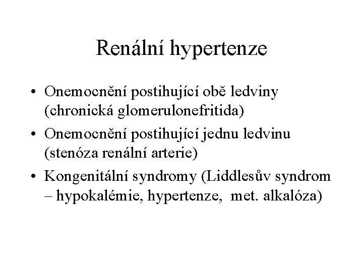 Renální hypertenze • Onemocnění postihující obě ledviny (chronická glomerulonefritida) • Onemocnění postihující jednu ledvinu