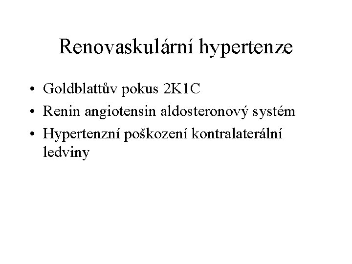 Renovaskulární hypertenze • Goldblattův pokus 2 K 1 C • Renin angiotensin aldosteronový systém