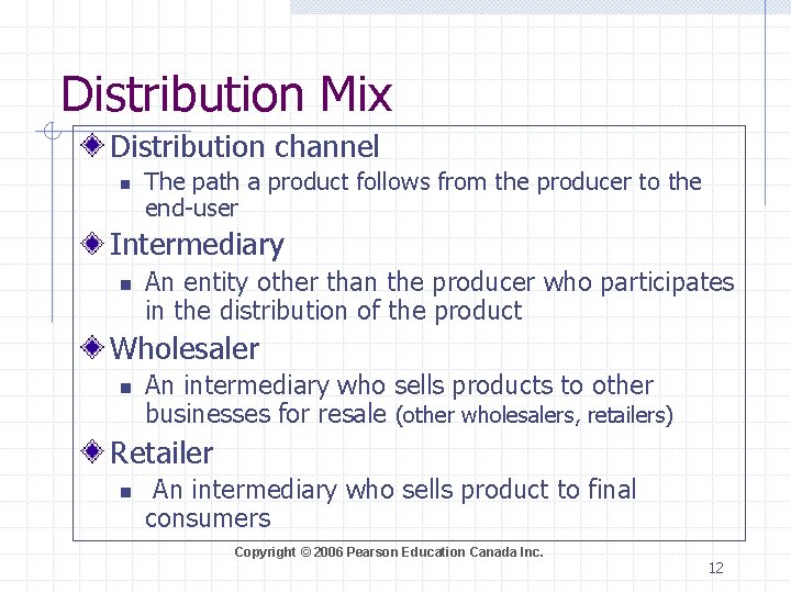 Distribution Mix Distribution channel n The path a product follows from the producer to