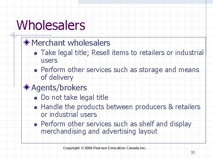 Wholesalers Merchant wholesalers n n Take legal title; Resell items to retailers or industrial