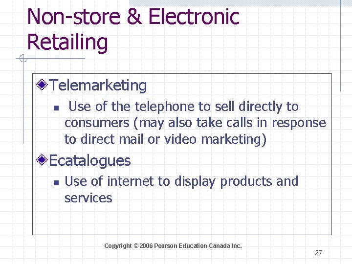 Non-store & Electronic Retailing Telemarketing n Use of the telephone to sell directly to