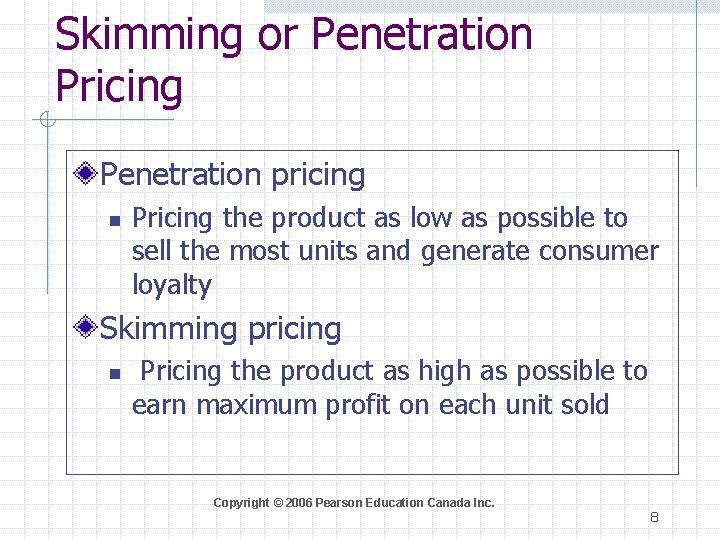 Skimming or Penetration Pricing Penetration pricing n Pricing the product as low as possible