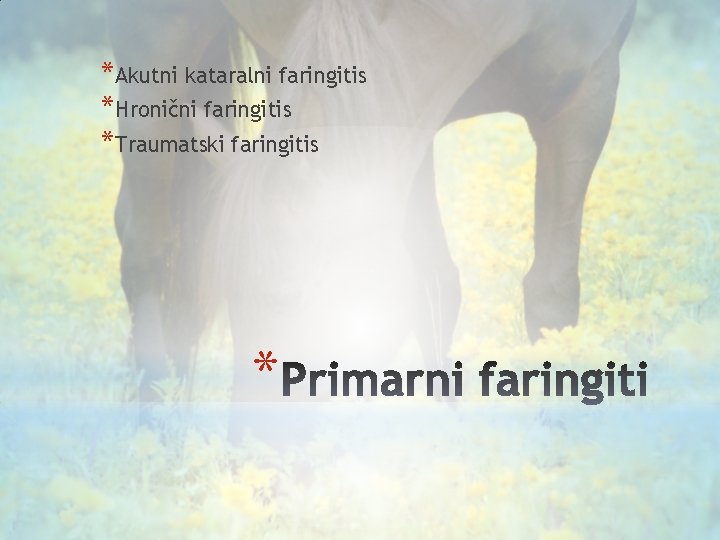 *Akutni kataralni faringitis *Hronični faringitis *Traumatski faringitis * 