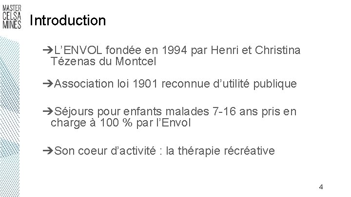 Introduction ➔L’ENVOL fondée en 1994 par Henri et Christina Tézenas du Montcel ➔Association loi