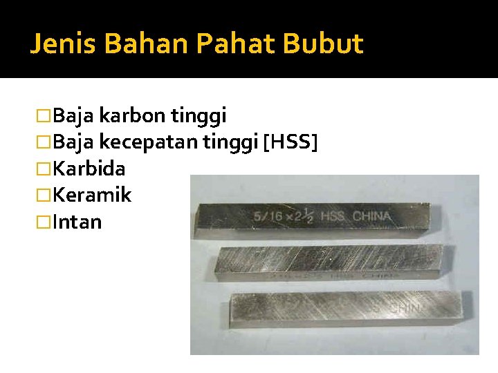 Jenis Bahan Pahat Bubut �Baja karbon tinggi �Baja kecepatan tinggi [HSS] �Karbida �Keramik �Intan