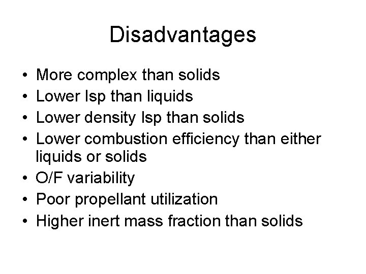 Disadvantages • • More complex than solids Lower Isp than liquids Lower density Isp