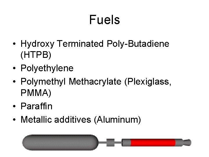 Fuels • Hydroxy Terminated Poly-Butadiene (HTPB) • Polyethylene • Polymethyl Methacrylate (Plexiglass, PMMA) •