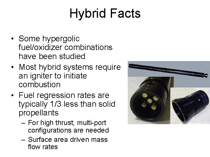 Hybrid Facts • Some hypergolic fuel/oxidizer combinations have been studied • Most hybrid systems