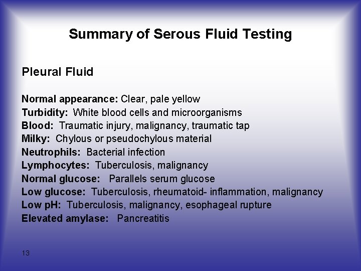 Summary of Serous Fluid Testing Pleural Fluid Normal appearance: Clear, pale yellow Turbidity: White