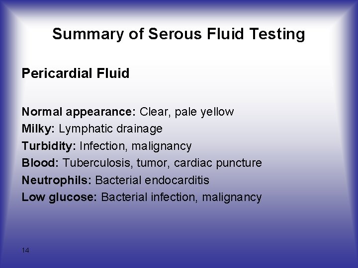 Summary of Serous Fluid Testing Pericardial Fluid Normal appearance: Clear, pale yellow Milky: Lymphatic