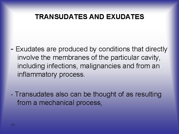 TRANSUDATES AND EXUDATES Exudates are produced by conditions that directly involve the membranes of