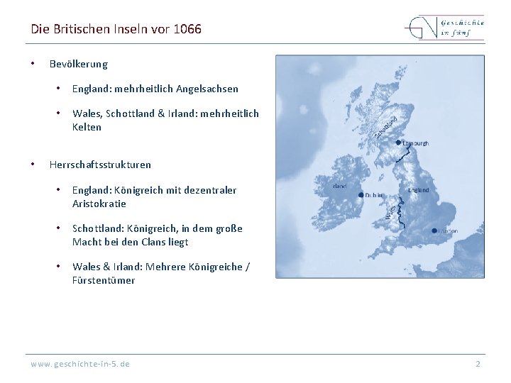Die Britischen Inseln vor 1066 • • Bevölkerung • England: mehrheitlich Angelsachsen • Wales,