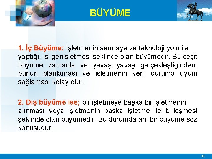 BÜYÜME 1. İç Büyüme: İşletmenin sermaye ve teknoloji yolu ile yaptığı, işi genişletmesi şeklinde