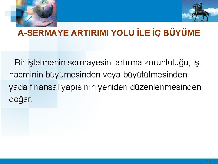 A-SERMAYE ARTIRIMI YOLU İLE İÇ BÜYÜME Bir işletmenin sermayesini artırma zorunluluğu, iş hacminin büyümesinden