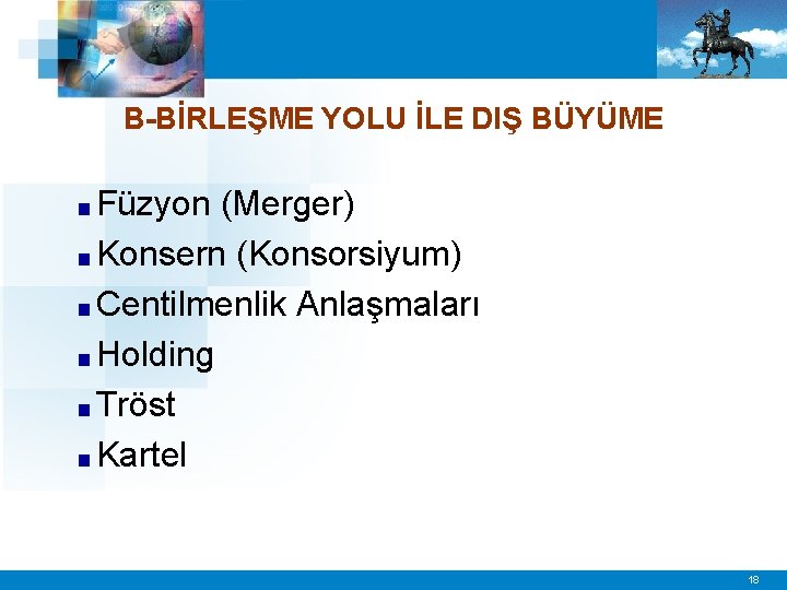 B-BİRLEŞME YOLU İLE DIŞ BÜYÜME ■ Füzyon (Merger) ■ Konsern (Konsorsiyum) ■ Centilmenlik Anlaşmaları