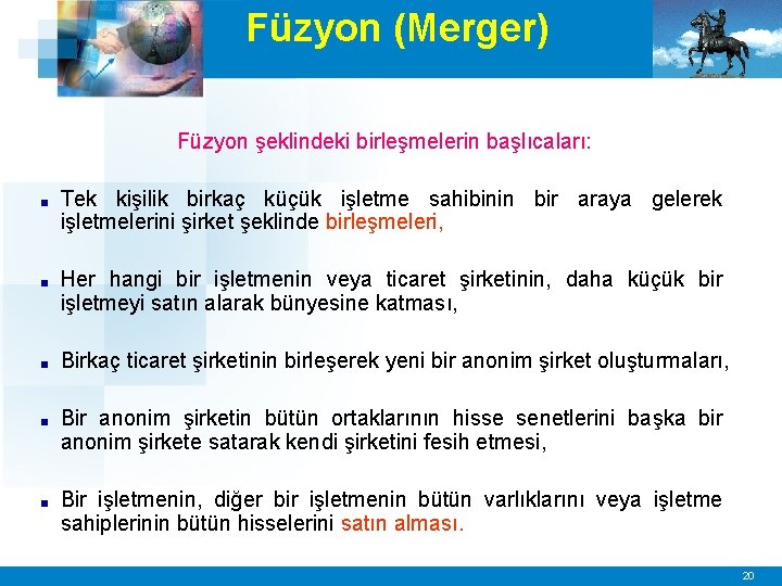 Füzyon (Merger) Füzyon şeklindeki birleşmelerin başlıcaları: ■ Tek kişilik birkaç küçük işletme sahibinin bir