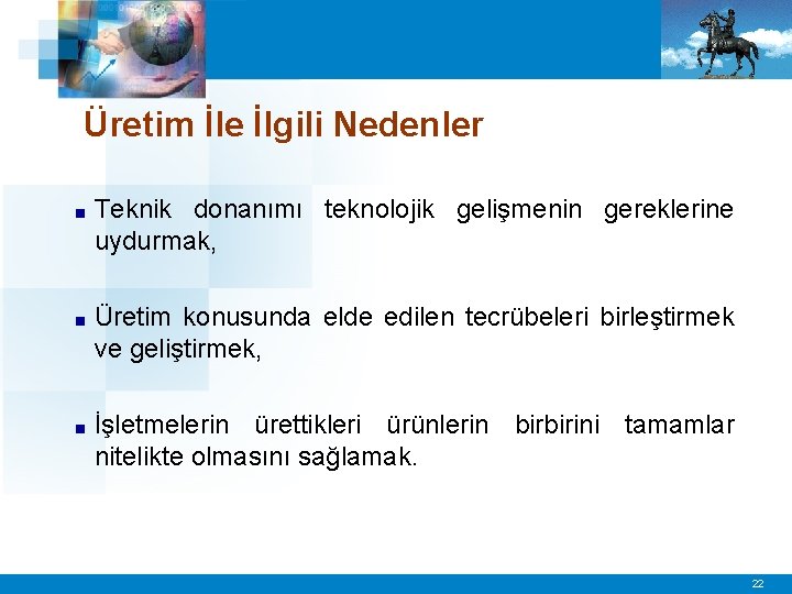 Üretim İle İlgili Nedenler ■ Teknik donanımı teknolojik gelişmenin gereklerine uydurmak, ■ Üretim konusunda