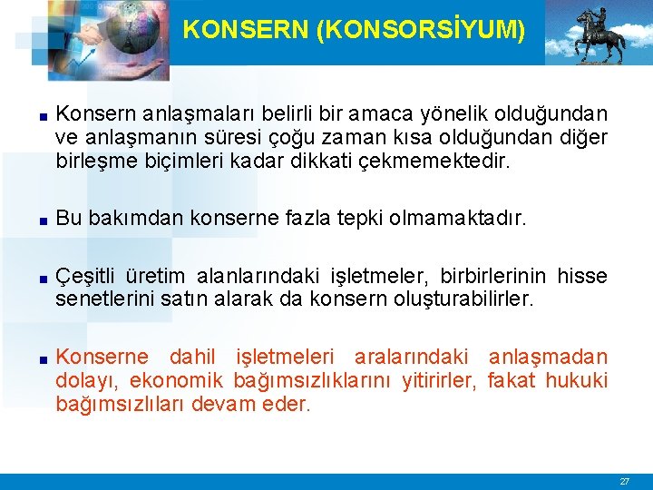 KONSERN (KONSORSİYUM) ■ Konsern anlaşmaları belirli bir amaca yönelik olduğundan ve anlaşmanın süresi çoğu