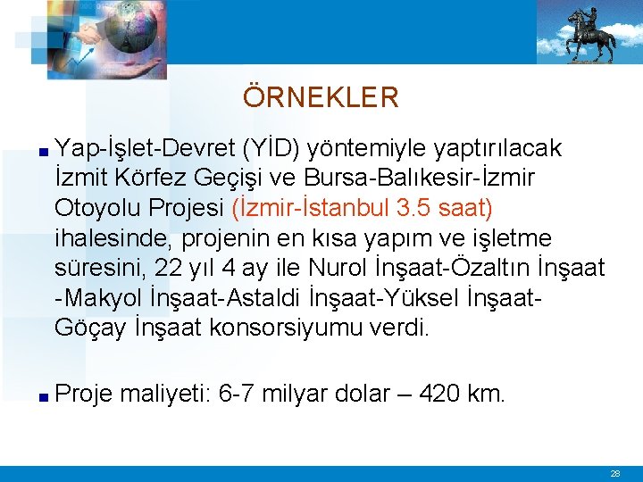 ÖRNEKLER ■ Yap-İşlet-Devret (YİD) yöntemiyle yaptırılacak İzmit Körfez Geçişi ve Bursa-Balıkesir-İzmir Otoyolu Projesi (İzmir-İstanbul
