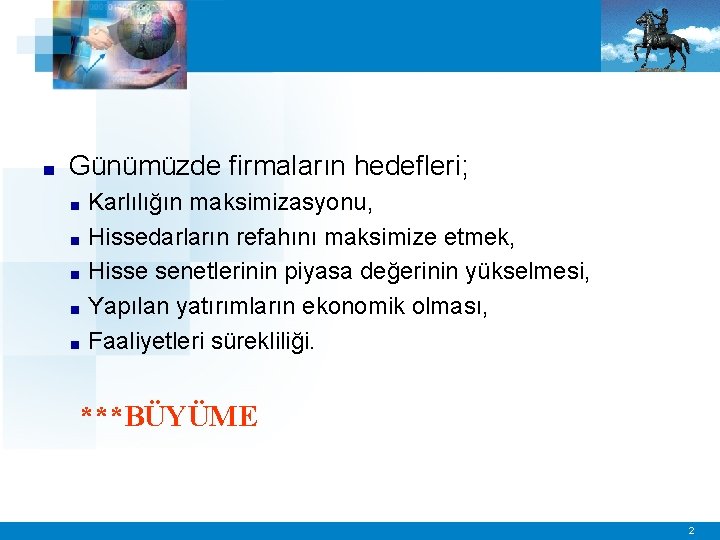 ■ Günümüzde firmaların hedefleri; Karlılığın maksimizasyonu, ■ Hissedarların refahını maksimize etmek, ■ Hisse senetlerinin