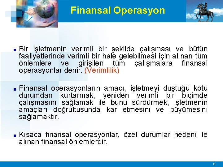 Finansal Operasyon ■ Bir işletmenin verimli bir şekilde çalışması ve bütün faaliyetlerinde verimli bir