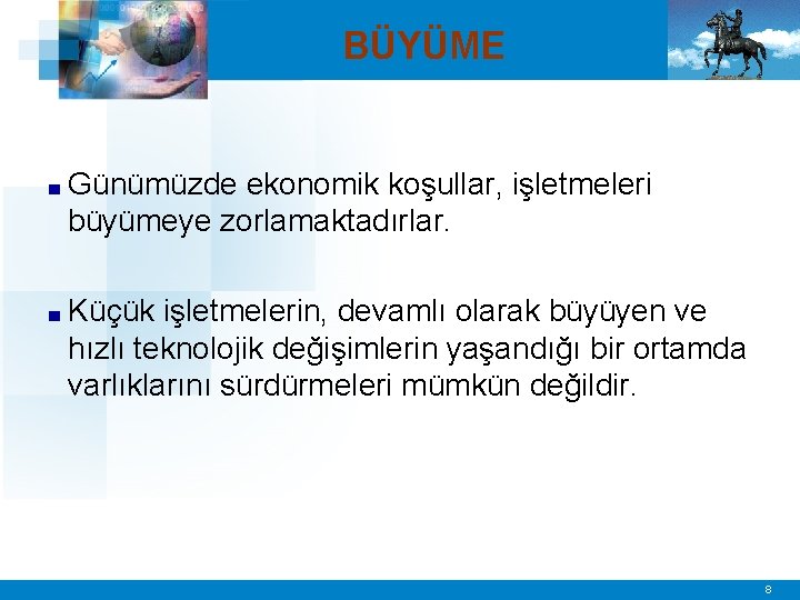 BÜYÜME ■ Günümüzde ekonomik koşullar, işletmeleri büyümeye zorlamaktadırlar. ■ Küçük işletmelerin, devamlı olarak büyüyen