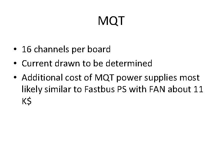 MQT • 16 channels per board • Current drawn to be determined • Additional