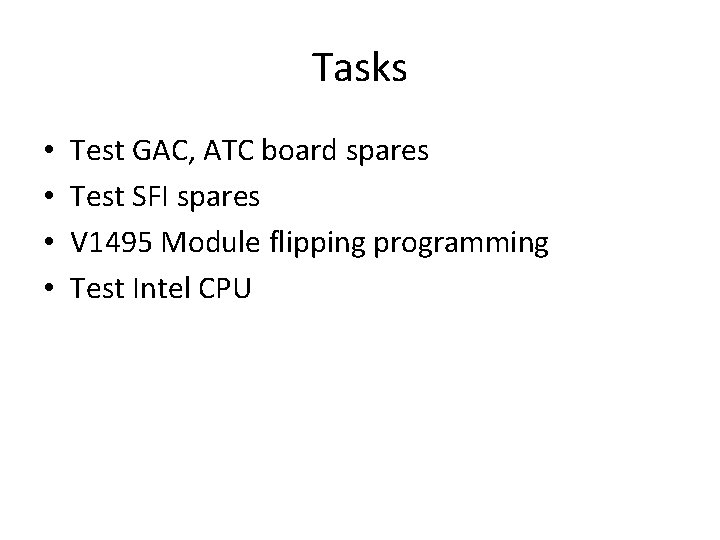 Tasks • • Test GAC, ATC board spares Test SFI spares V 1495 Module