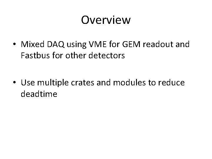 Overview • Mixed DAQ using VME for GEM readout and Fastbus for other detectors